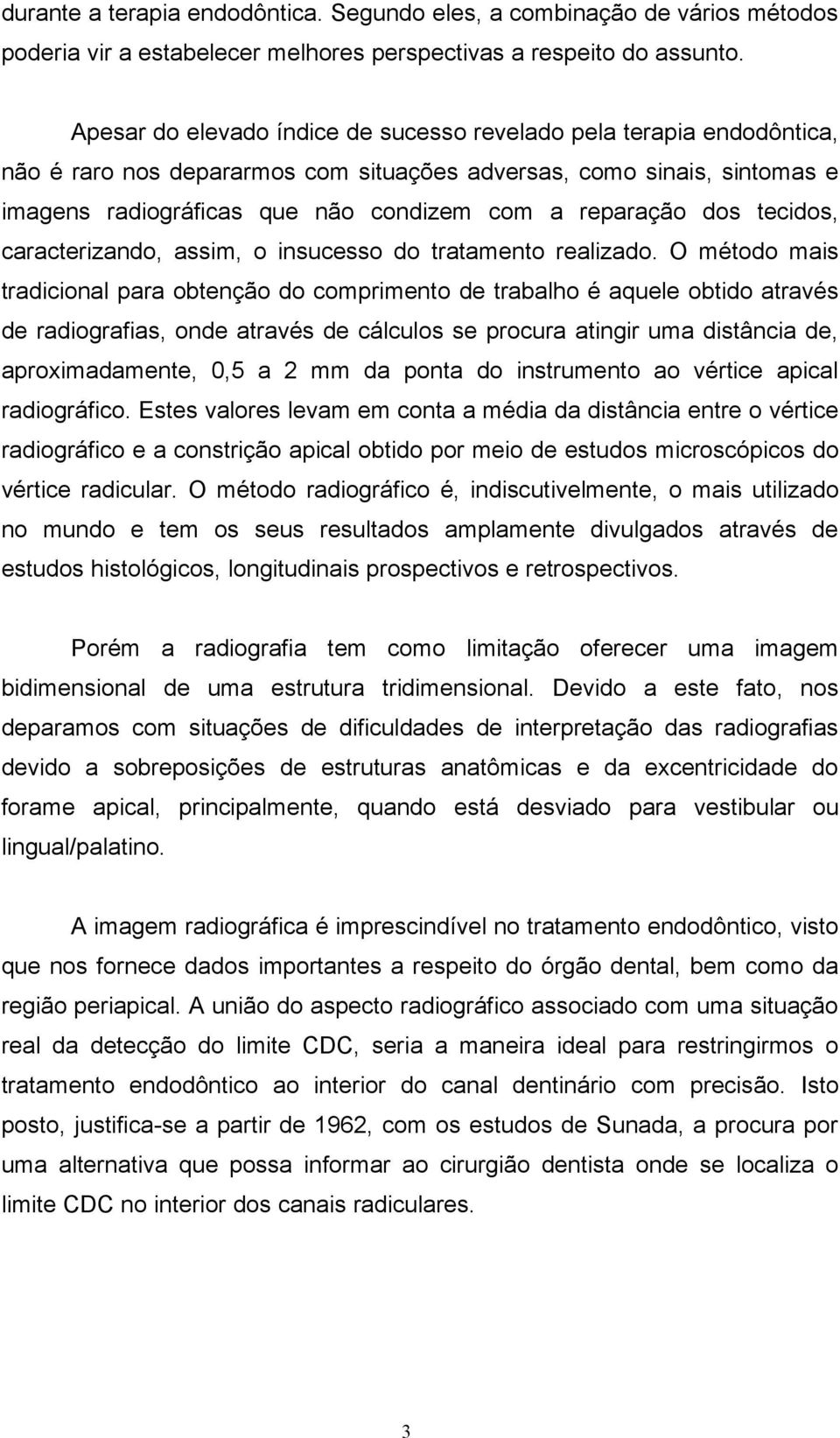 dos tecidos, caracterizando, assim, o insucesso do tratamento realizado.