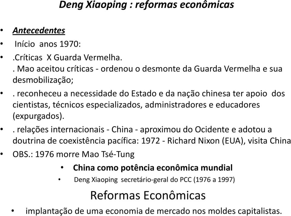 reconheceu a necessidade do Estado e da nação chinesa ter apoio dos cientistas, técnicos especializados, administradores e educadores (expurgados).