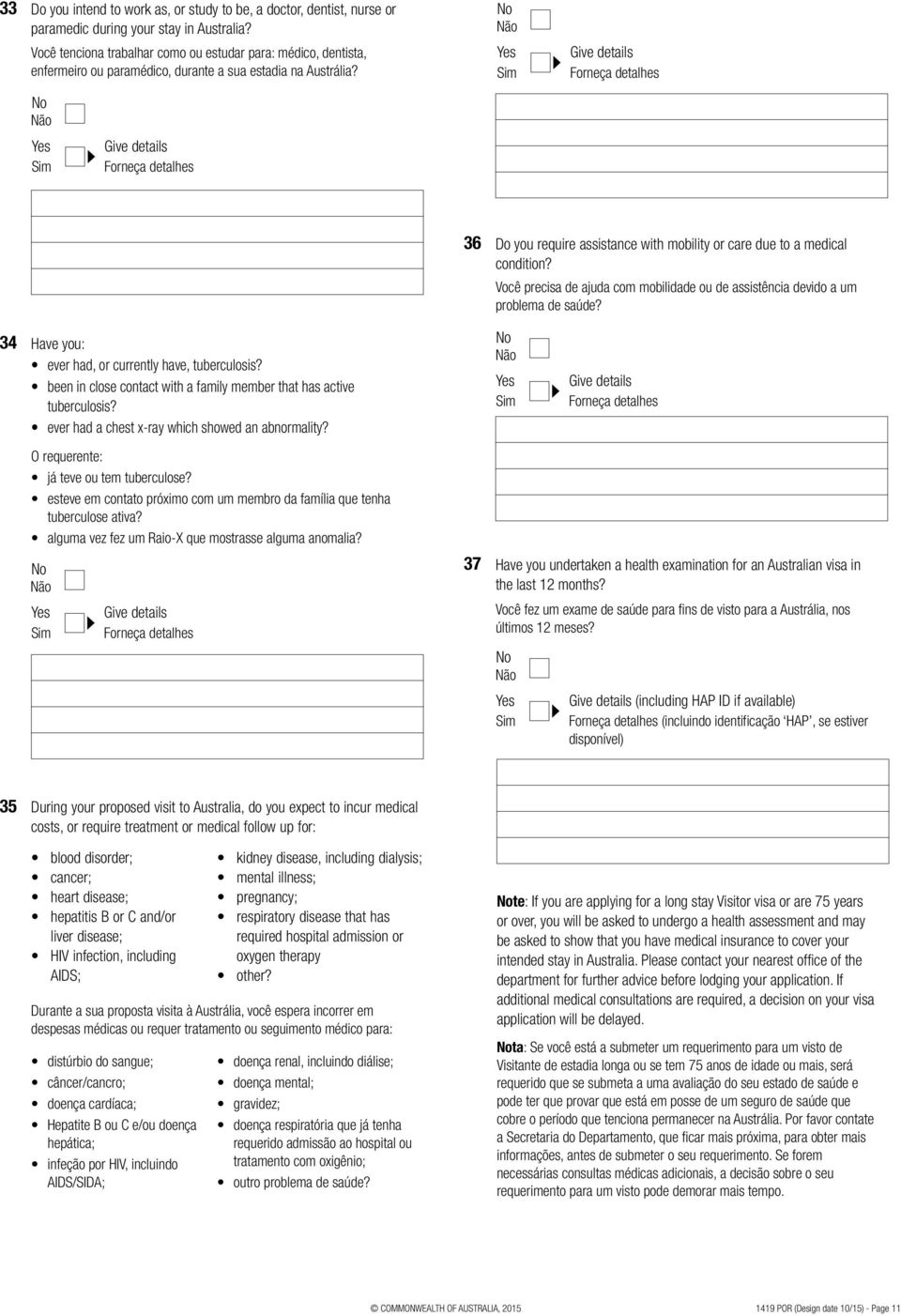 36 Do you require assistance with mobility or care due to a medical condition? Você precisa de ajuda com mobilidade ou de assistência devido a um problema de saúde?