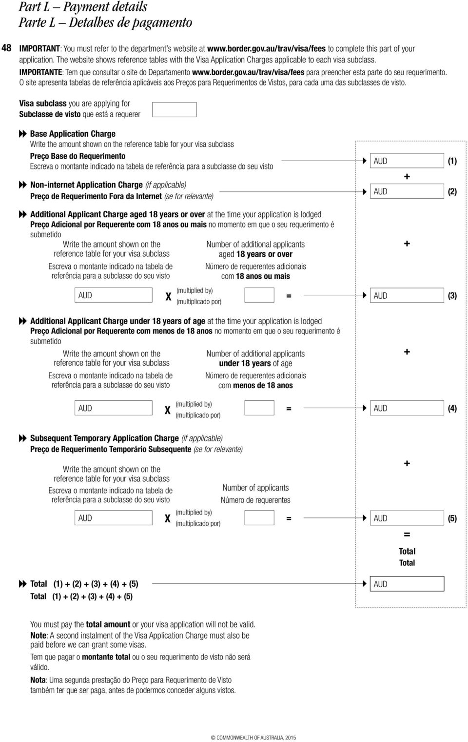 au/trav/visa/fees para preencher esta parte do seu requerimento. O site apresenta tabelas de referência aplicáveis aos Preços para Requerimentos de Vistos, para cada uma das subclasses de visto.