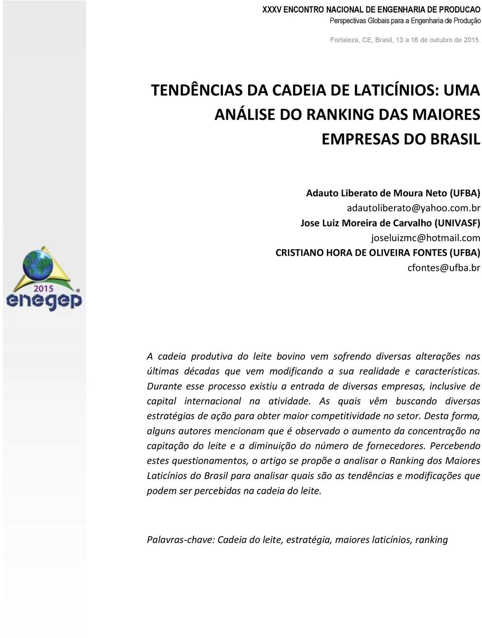 br A cadeia produtiva do leite bovino vem sofrendo diversas alterações nas últimas décadas que vem modificando a sua realidade e características.