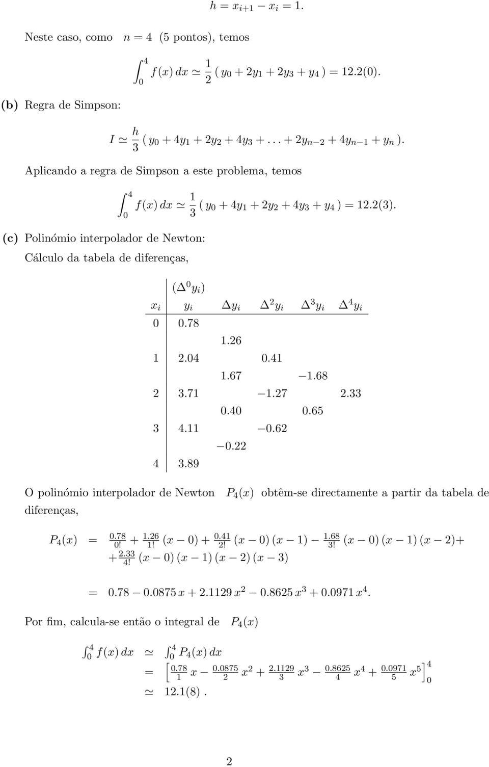 (c) Polinómio interpolador de Newton: Cálculo da tabela de diferenças, ( y i ) x i y i y i y i y i y i.78.6.