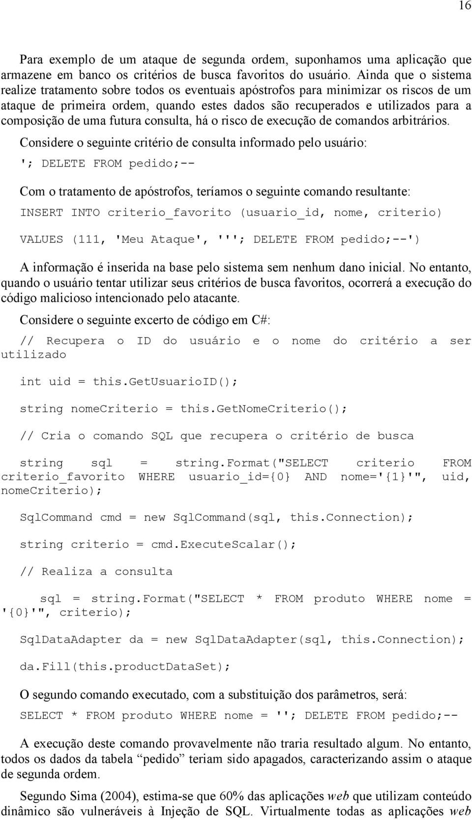 de uma futura consulta, há o risco de execução de comandos arbitrários.