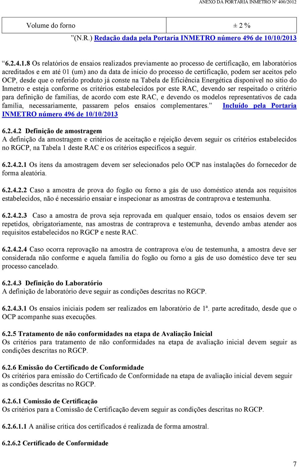 ser aceitos pelo OCP, desde que o referido produto já conste na Tabela de Eficiência Energética disponível no sítio do Inmetro e esteja conforme os critérios estabelecidos por este RAC, devendo ser