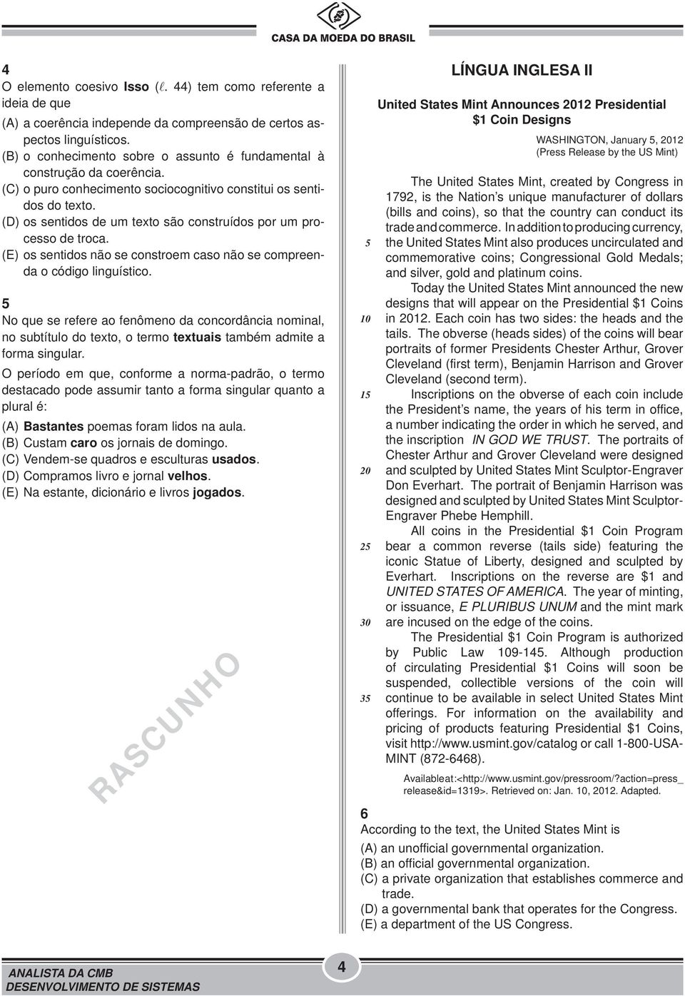 (D) os sentidos de um texto são construídos por um processo de troca. (E) os sentidos não se constroem caso não se compreenda o código linguístico.