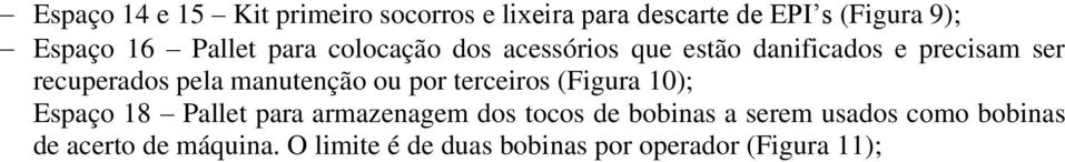 manutenção ou por terceiros (Figura 10); Espaço 18 Pallet para armazenagem dos tocos de bobinas