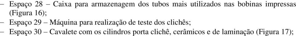 realização de teste dos clichês; Espaço 30 Cavalete com os