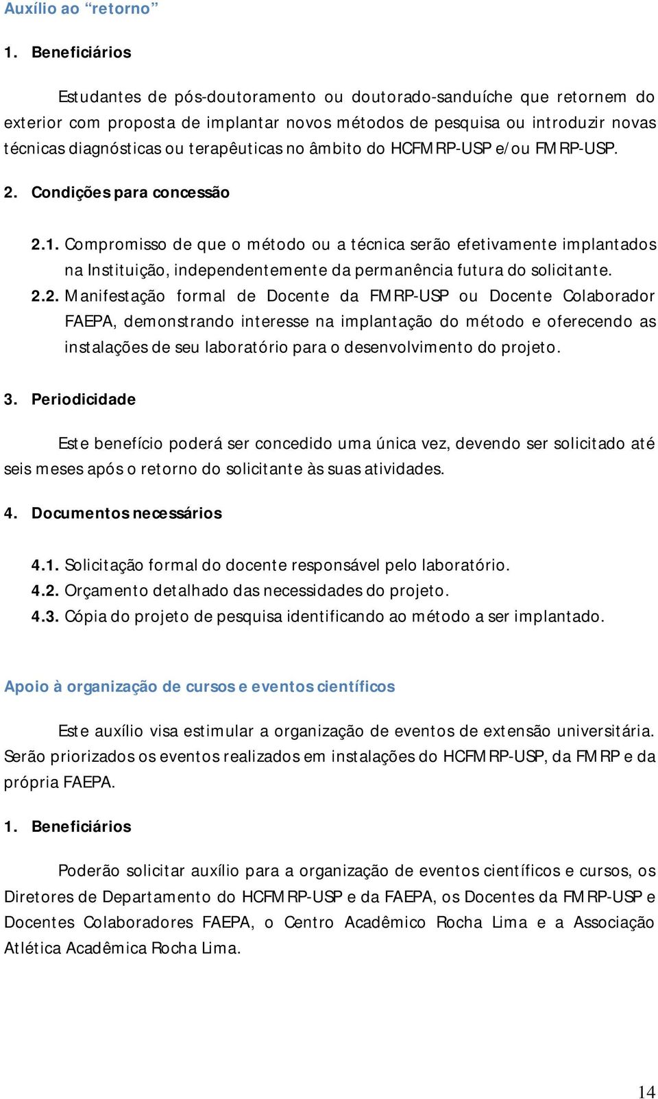 Compromisso de que o método ou a técnica serão efetivamente implantados na Instituição, independentemente da permanência futura do solicitante. 2.