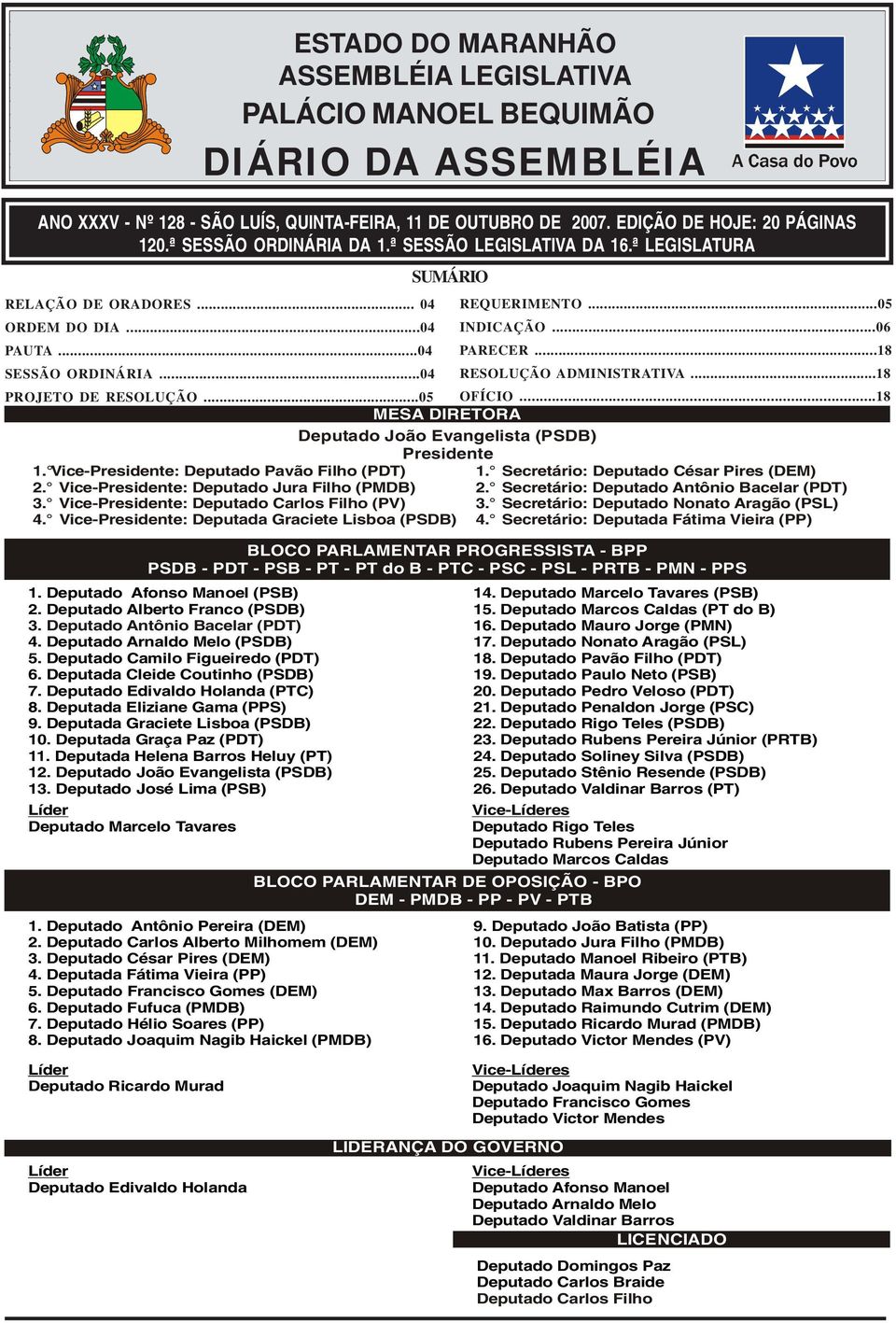 ..18 SESSÃO ORDINÁRIA...04 RESOLUÇÃO ADMINISTRATIVA...18 PROJETO DE RESOLUÇÃO...05 OFÍCIO...18 MESA DIRETORA Deputado João Evangelista (PSDB) Presidente 1.