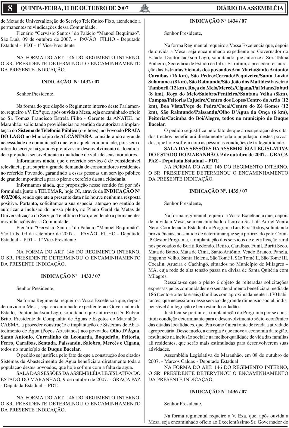 - PAVÃO FILHO - Deputado Estadual - PDT - 1º Vice-Presidente INDICAÇÃO Nº 1432 / 07 Na forma do que dispõe o Regimento interno deste Parlamento, requeiro a V. Ex.