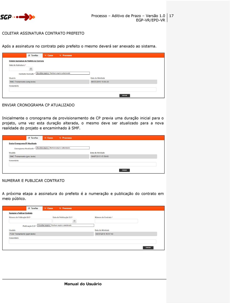 projeto, uma vez esta duração alterada, o mesmo deve ser atualizado para a nova realidade do projeto e encaminhado à SMF.