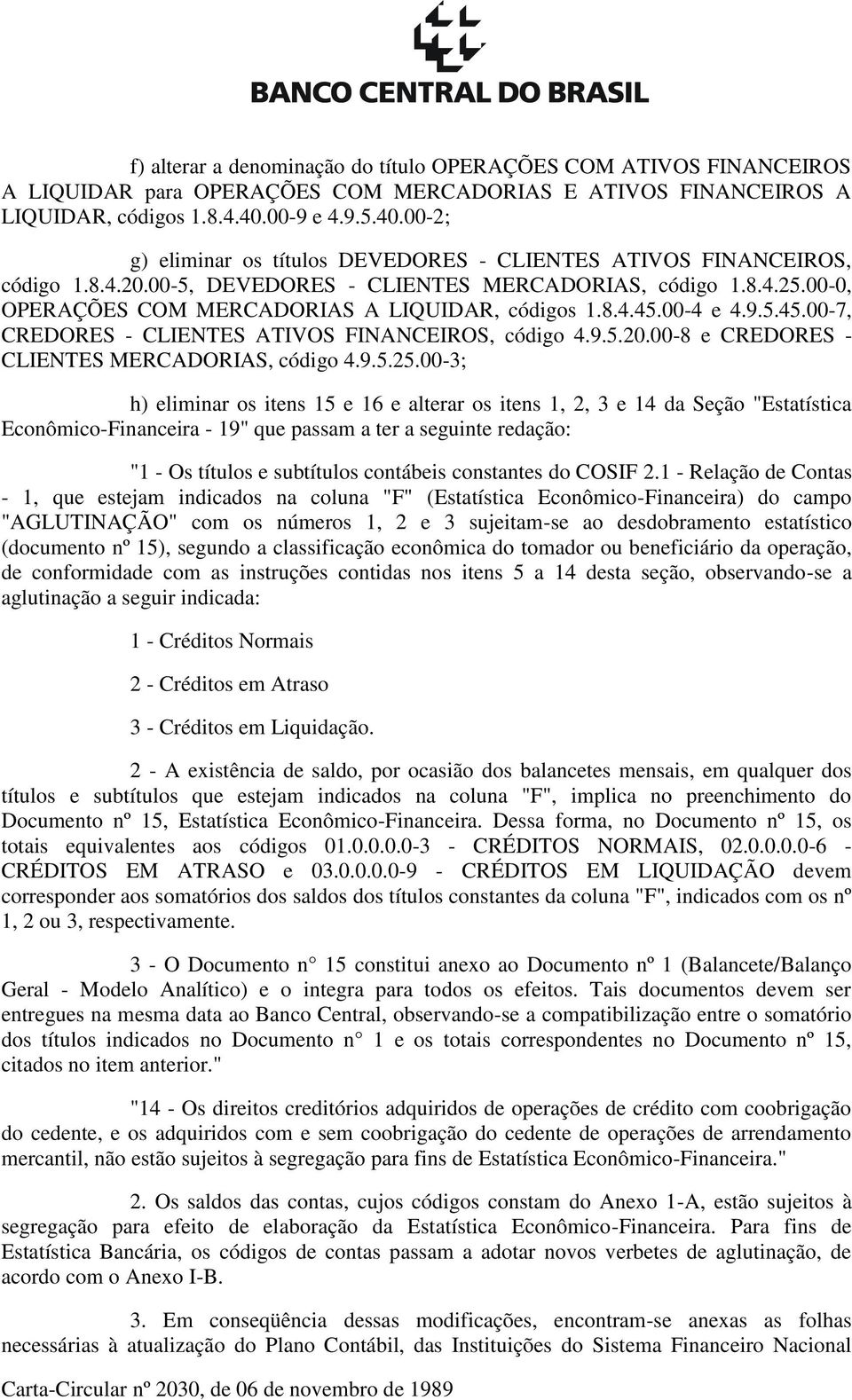 00-0, OPERAÇÕES COM MERCADORIAS A LIQUIDAR, códigos 1.8.4.45.00-4 e 4.9.5.45.00-7, CREDORES - CLIENTES ATIVOS FINANCEIROS, código 4.9.5.20.00-8 e CREDORES - CLIENTES MERCADORIAS, código 4.9.5.25.