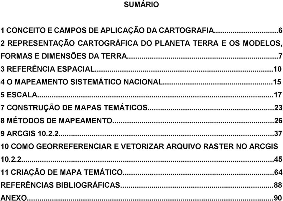 ..10 4 O MAPEAMENTO SISTEMÁTICO NACIONAL...15 5 ESCALA...17 7 CONSTRUÇÃO DE MAPAS TEMÁTICOS.