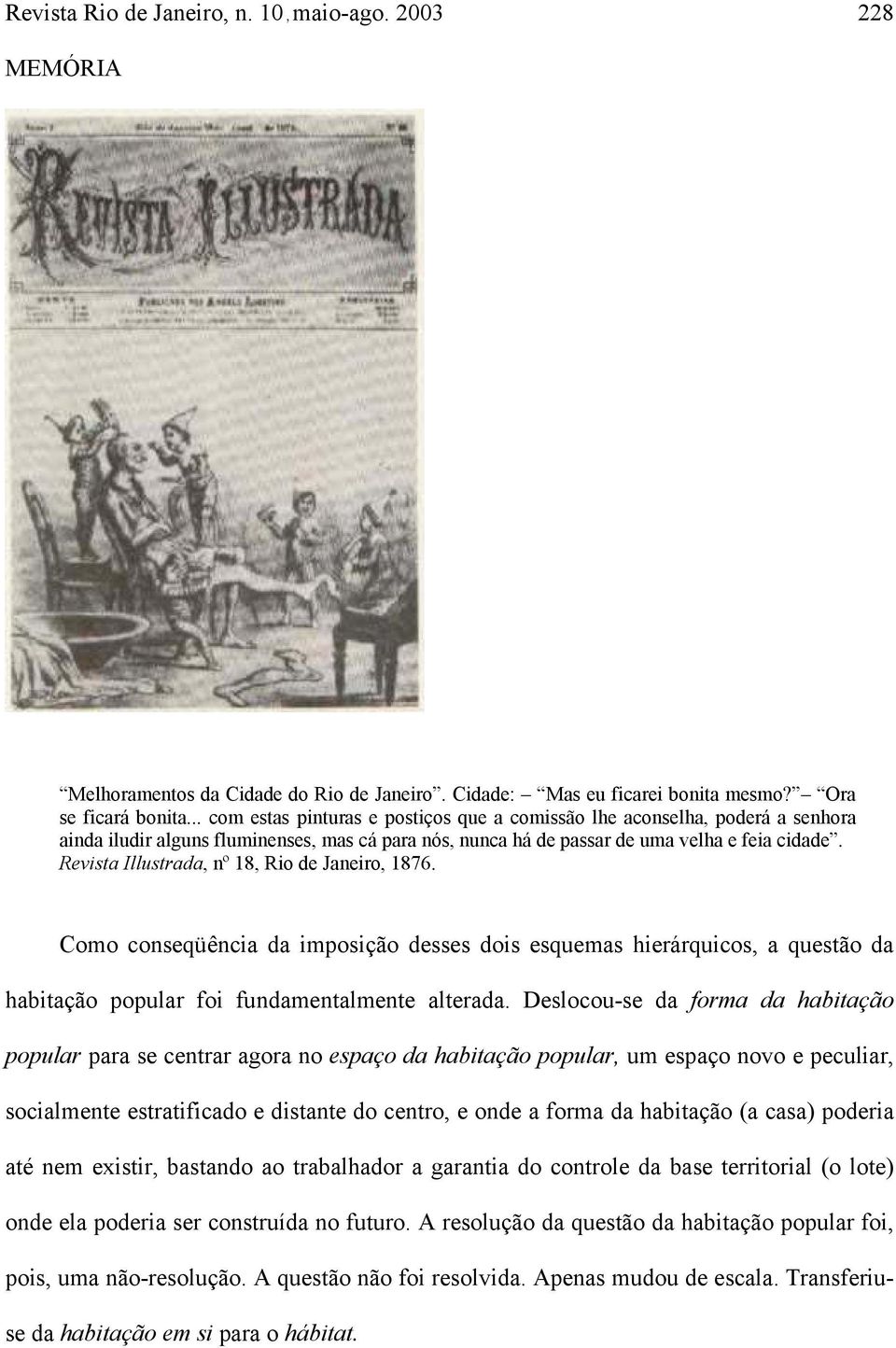 Revista Illustrada, nº 18, Rio de Janeiro, 1876. Como conseqüência da imposição desses dois esquemas hierárquicos, a questão da habitação popular foi fundamentalmente alterada.