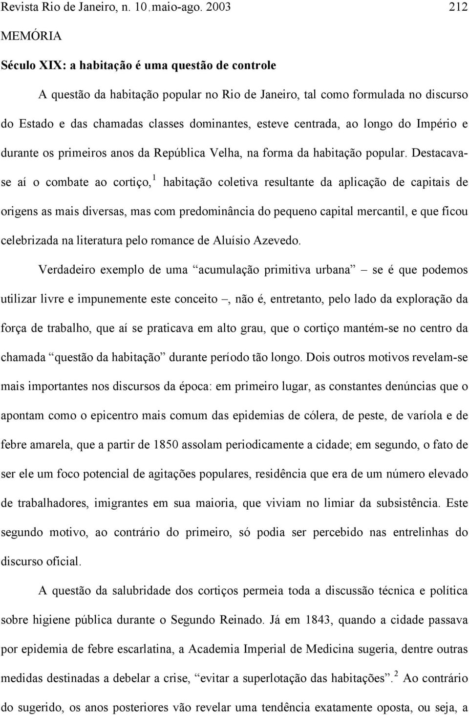 centrada, ao longo do Império e durante os primeiros anos da República Velha, na forma da habitação popular.