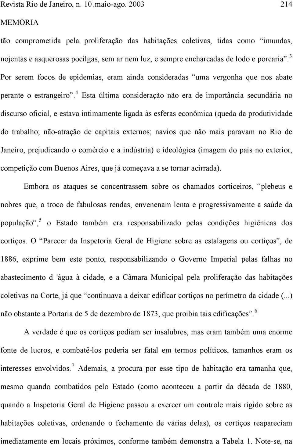 3 Por serem focos de epidemias, eram ainda consideradas uma vergonha que nos abate perante o estrangeiro.