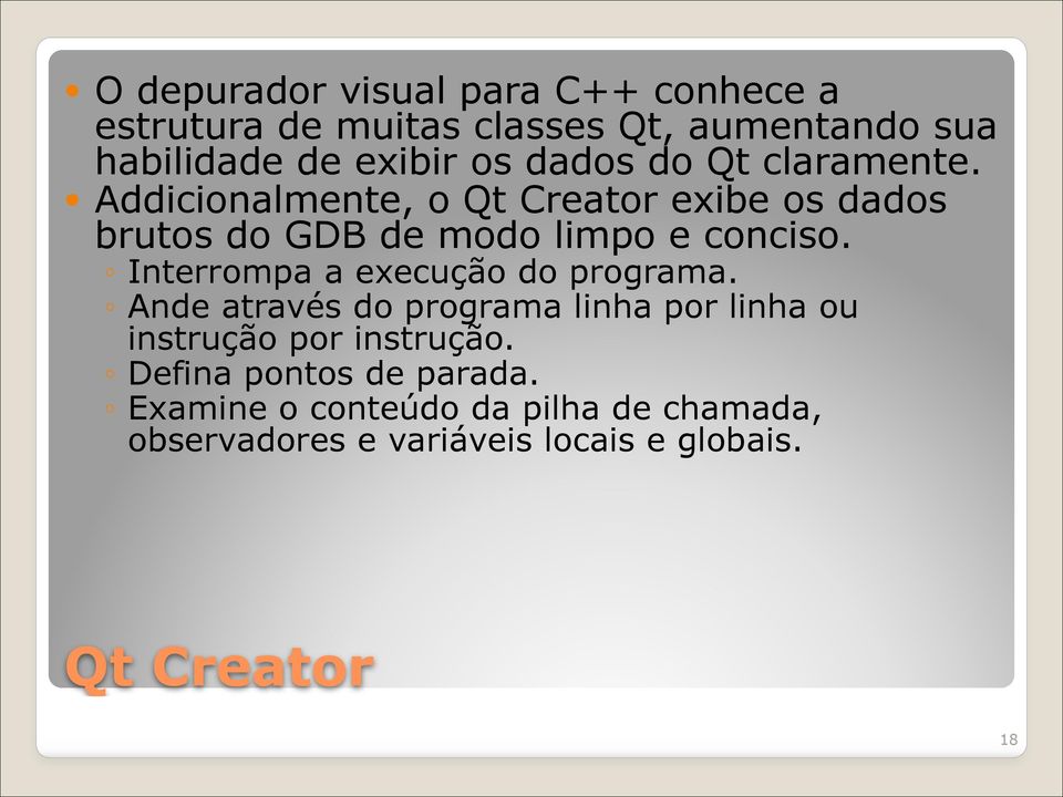 Interrompa a execução do programa. Ande através do programa linha por linha ou instrução por instrução.