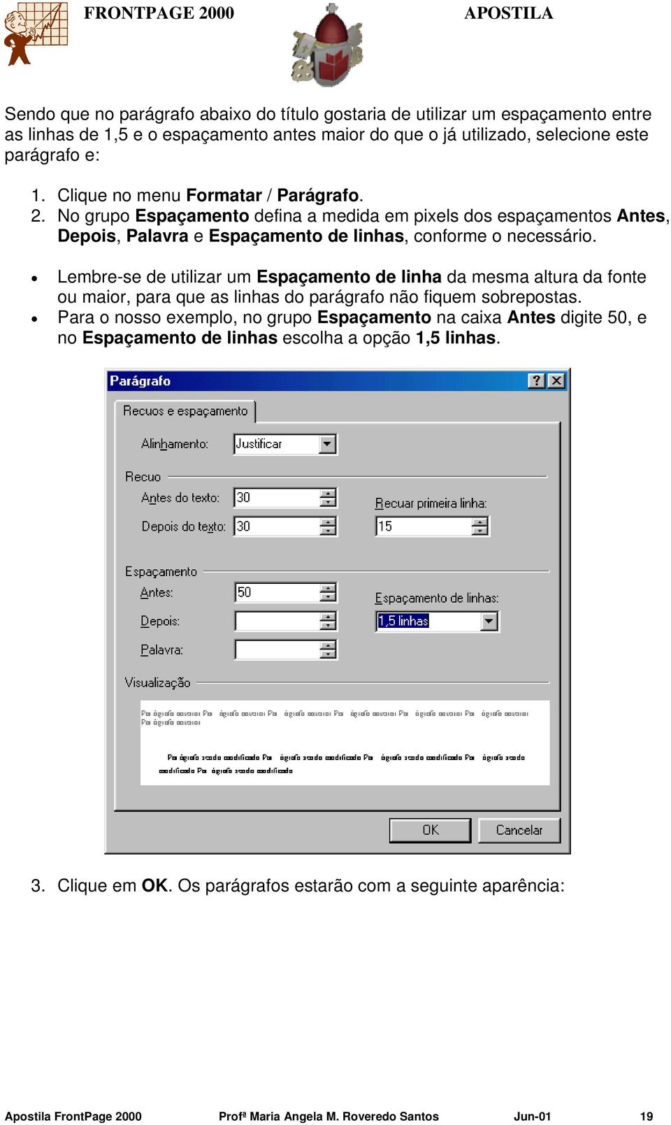 Lembre-se de utilizar um Espaçamento de linha da mesma altura da fonte ou maior, para que as linhas do parágrafo não fiquem sobrepostas.