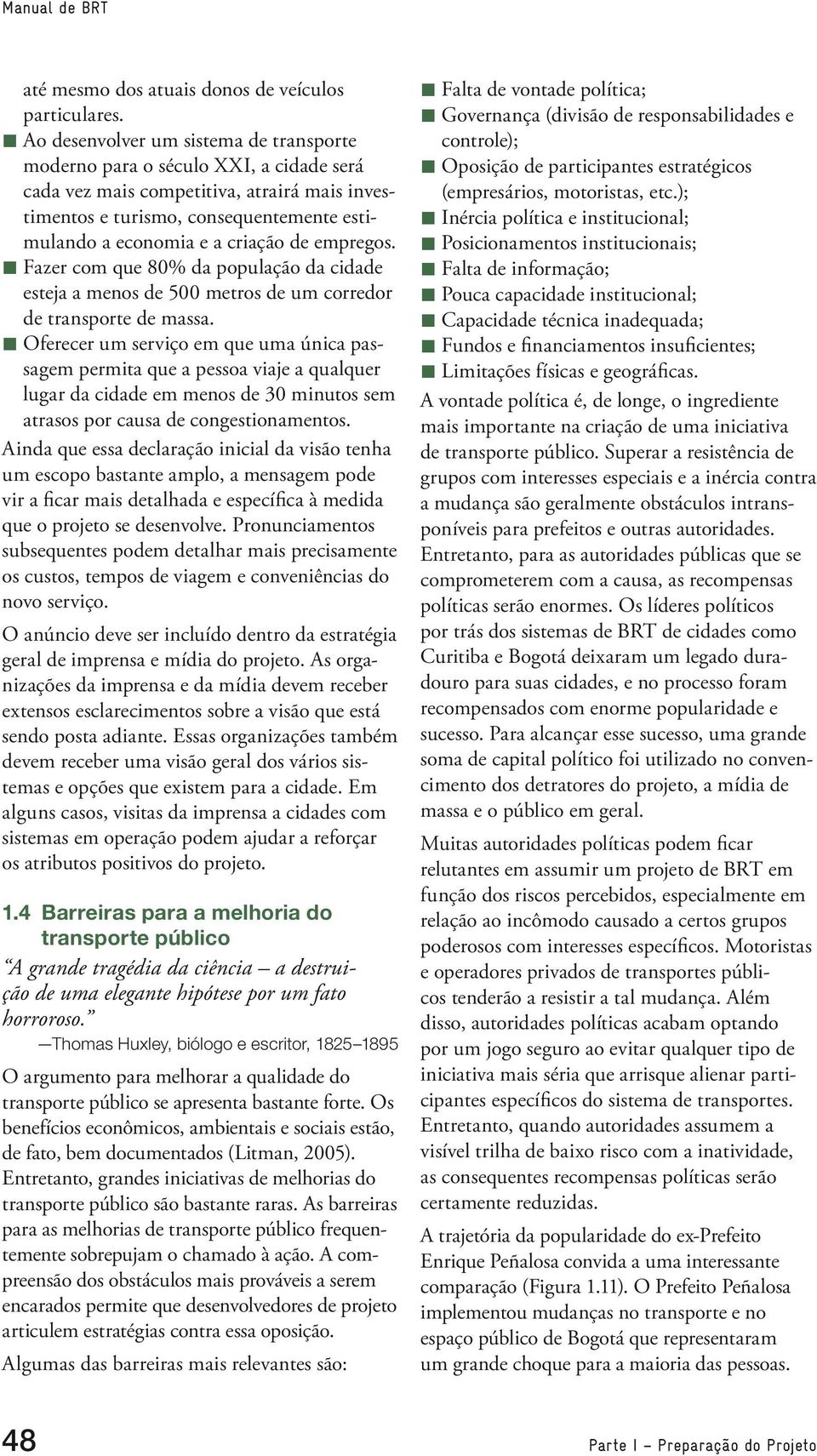 de empregos. Fazer com que 80% da população da cidade esteja a menos de 500 metros de um corredor de transporte de massa.