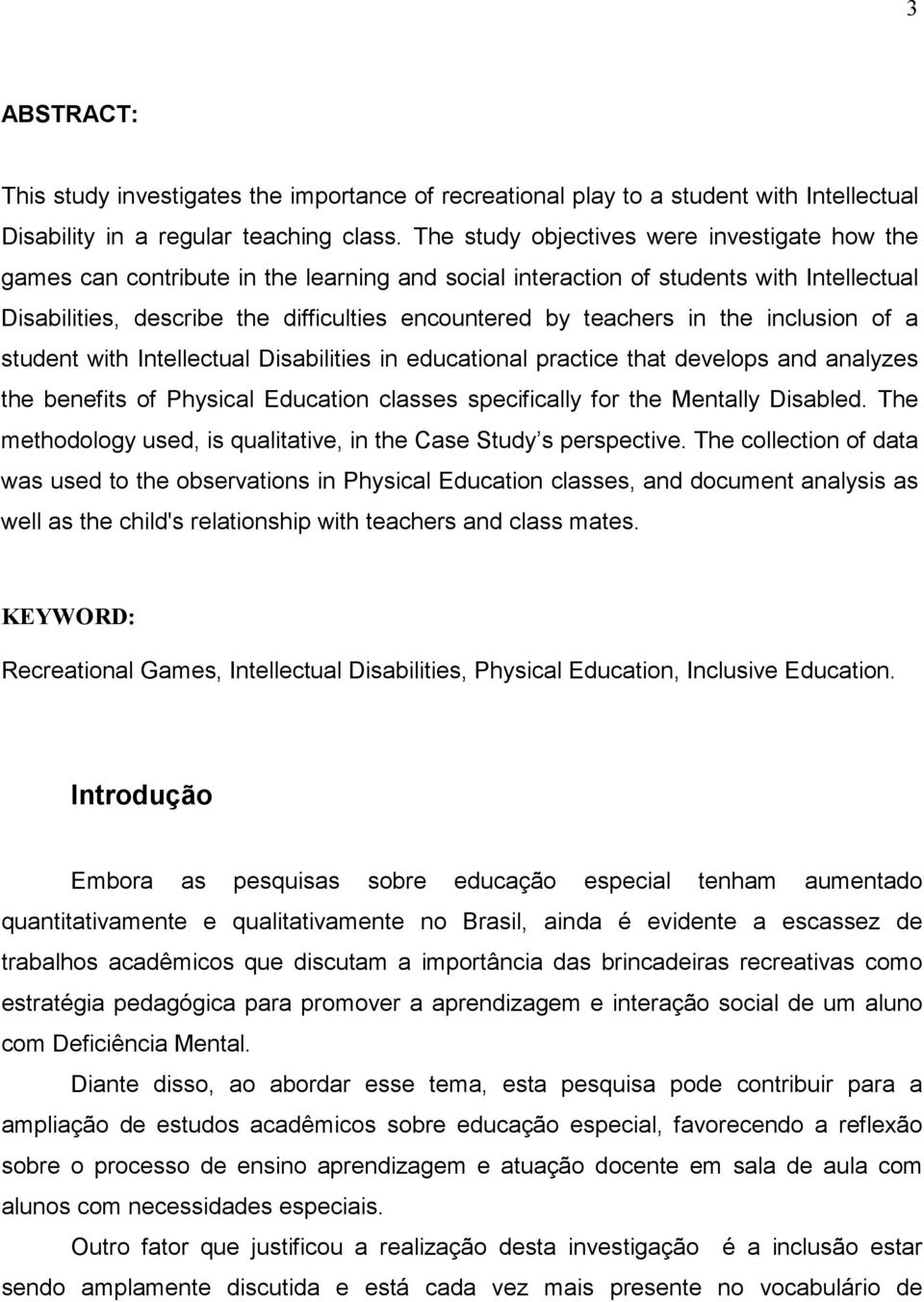 in the inclusion of a student with Intellectual Disabilities in educational practice that develops and analyzes the benefits of Physical Education classes specifically for the Mentally Disabled.