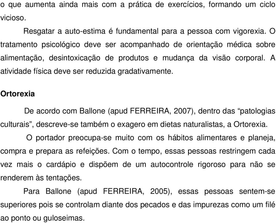 Ortorexia De acordo com Ballone (apud FERREIRA, 2007), dentro das patologias culturais, descreve-se também o exagero em dietas naturalistas, a Ortorexia.