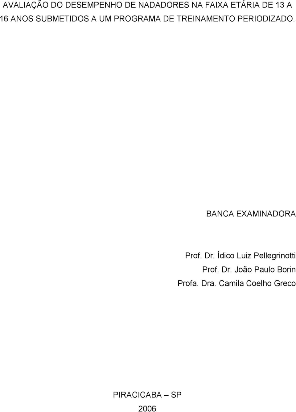 BANCA EXAMINADORA Prof. Dr. Ídico Luiz Pellegrinotti Prof. Dr. João Paulo Borin Profa.