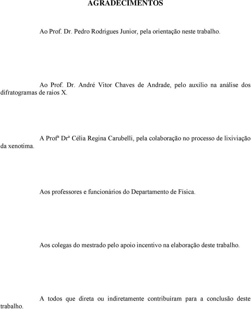 A Profª Drª Célia Regina Carubelli, pela colaboração no processo de lixiviação Aos professores e funcionários do