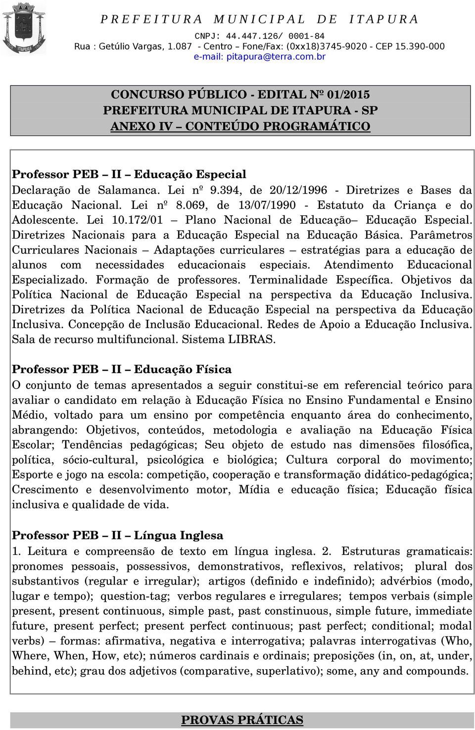 Parâmetros Curriculares Nacionais Adaptações curriculares estratégias para a educação de alunos com necessidades educacionais especiais. Atendimento Educacional Especializado. Formação de professores.