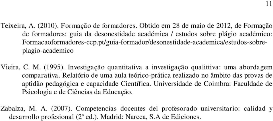 pt/guia-formador/desonestidade-academica/estudos-sobreplagio-academico Vieira, C. M. (1995). Investigação quantitativa a investigação qualittiva: uma abordagem comparativa.