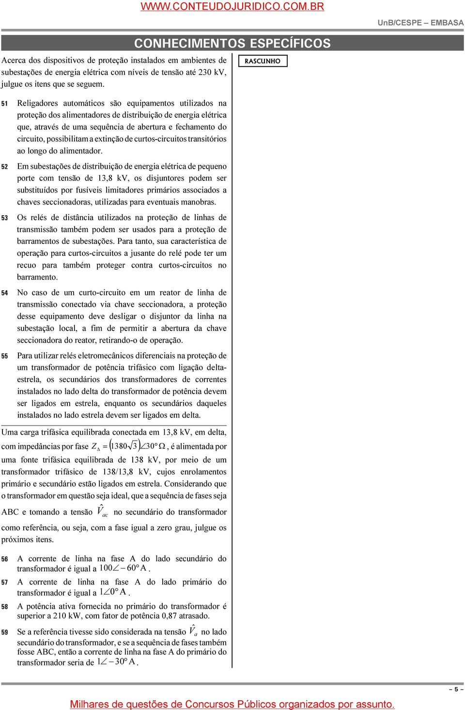 possibilitam a extinção de curtos-circuitos transitórios ao longo do alimentador.