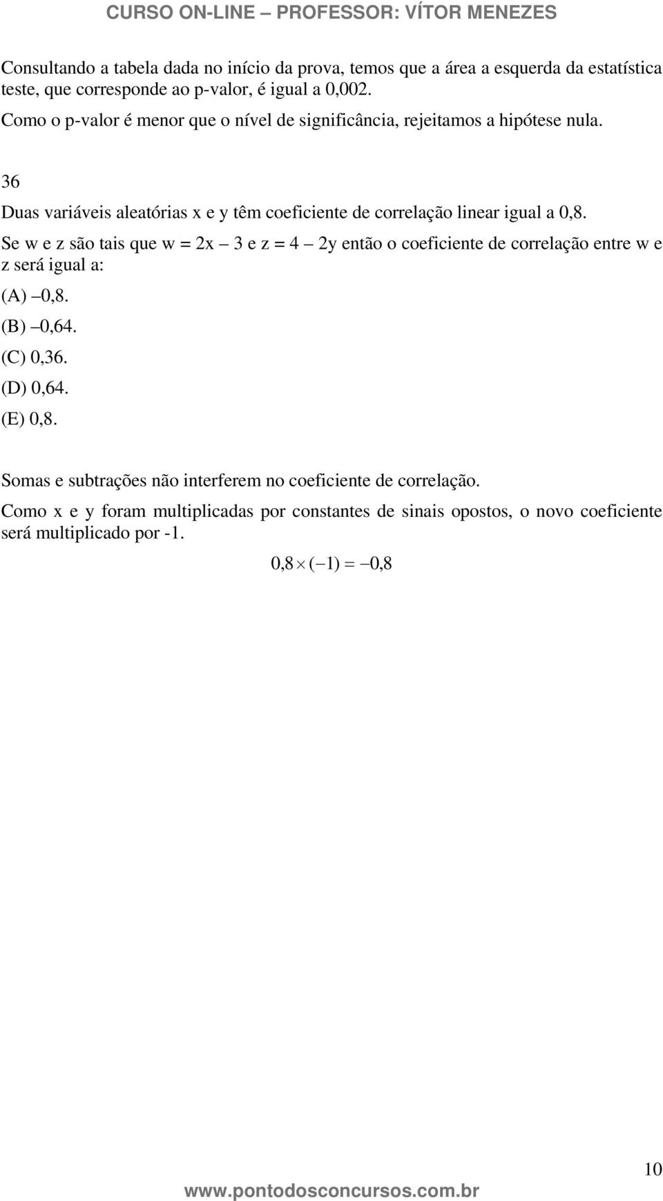 36 Duas variáveis aleatórias x e y têm coeficiente de correlação linear igual a 0,8.