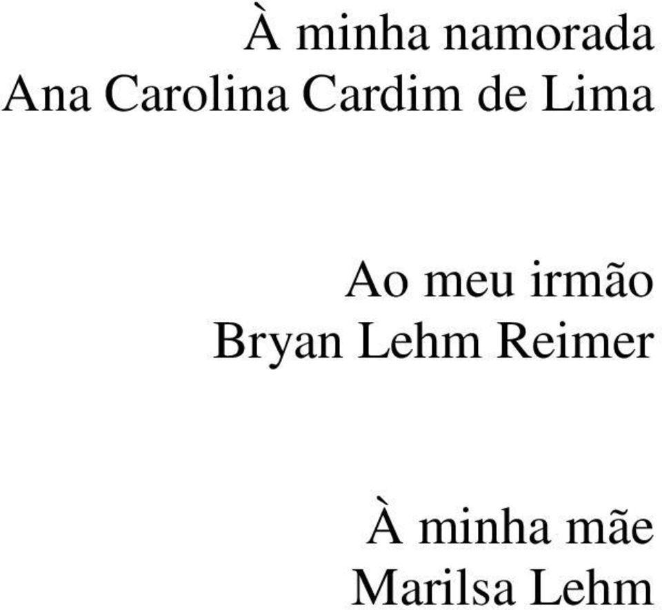 Ao meu irmão Bryan Lehm