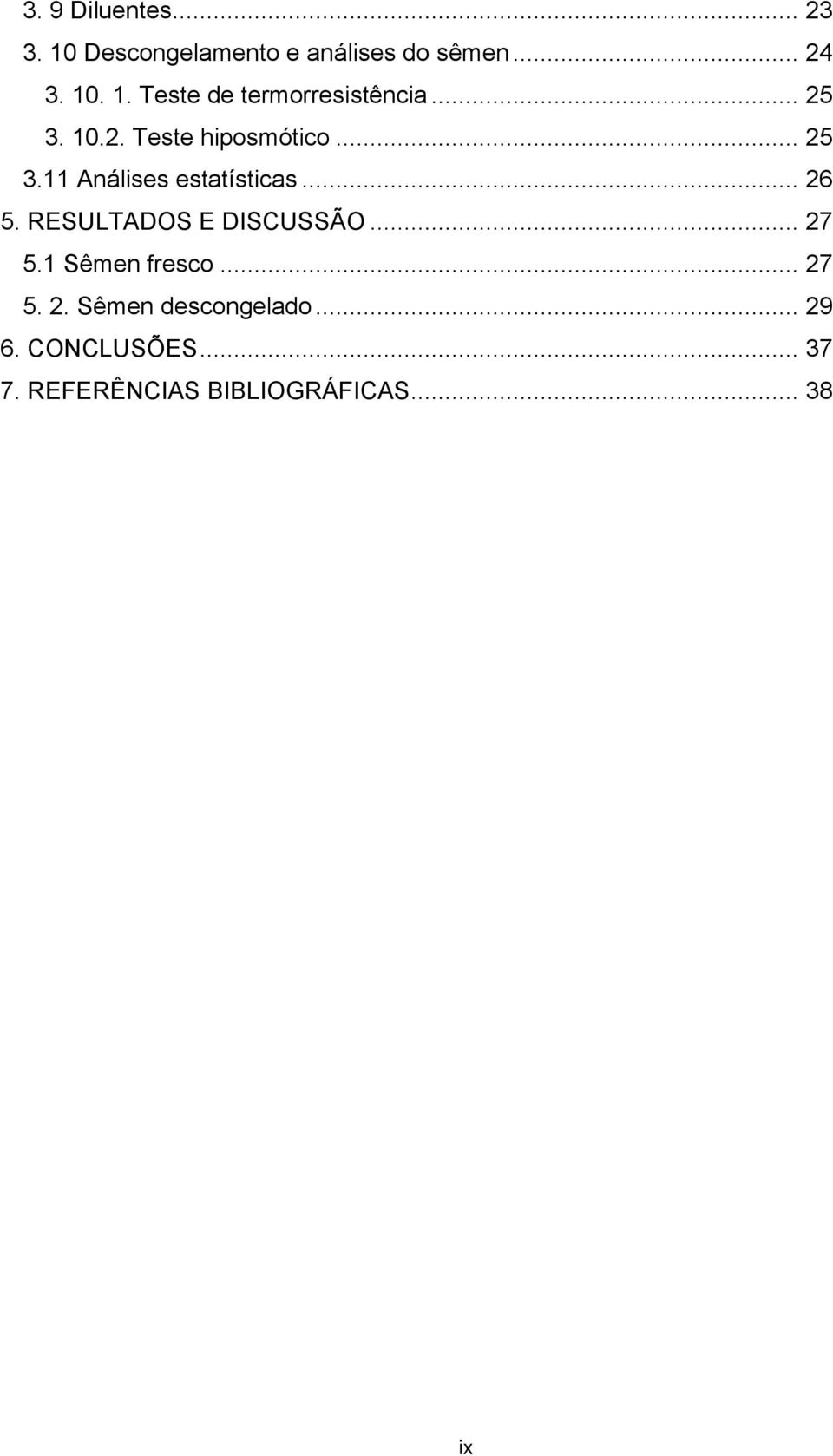 RESULTADOS E DISCUSSÃO... 27 5.1 Sêmen fresco... 27 5. 2. Sêmen descongelado.