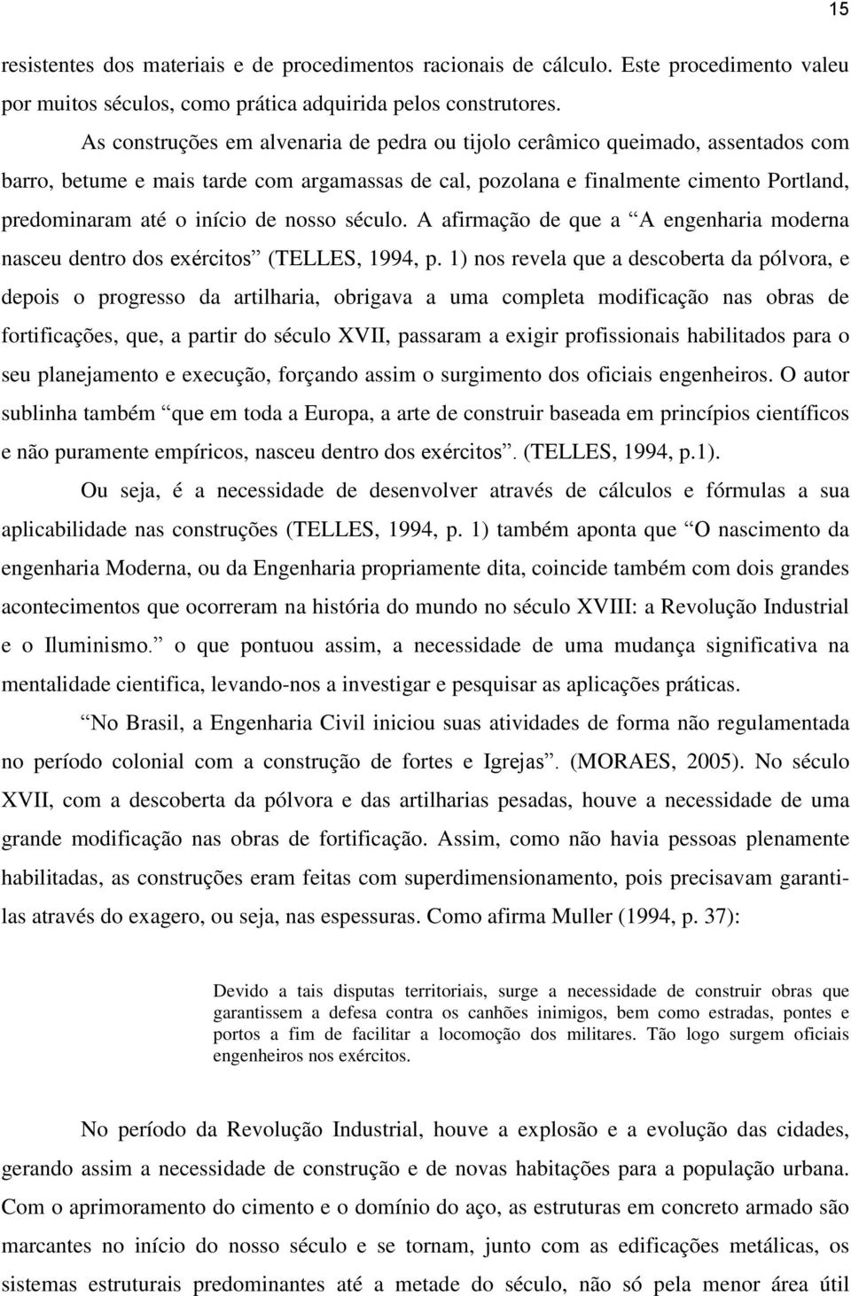 nosso século. A afirmação de que a A engenharia moderna nasceu dentro dos exércitos (TELLES, 1994, p.