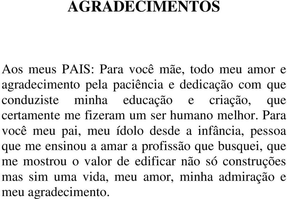 Para você meu pai, meu ídolo desde a infância, pessoa que me ensinou a amar a profissão que busquei,