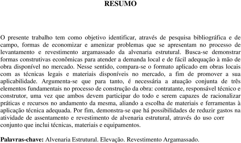 Nesse sentido, compara-se o formato aplicado em obras locais com as técnicas legais e materiais disponíveis no mercado, a fim de promover a sua aplicabilidade.