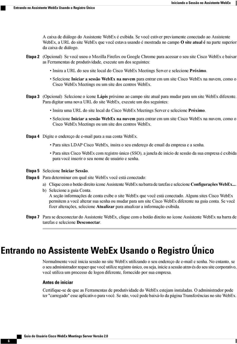 (Opcional) Se você usou o Mozilla Firefox ou Google Chrome para acessar o seu site Cisco WebEx e baixar as Ferramentas de produtividade, execute um dos seguintes: Insira a URL do seu site local do