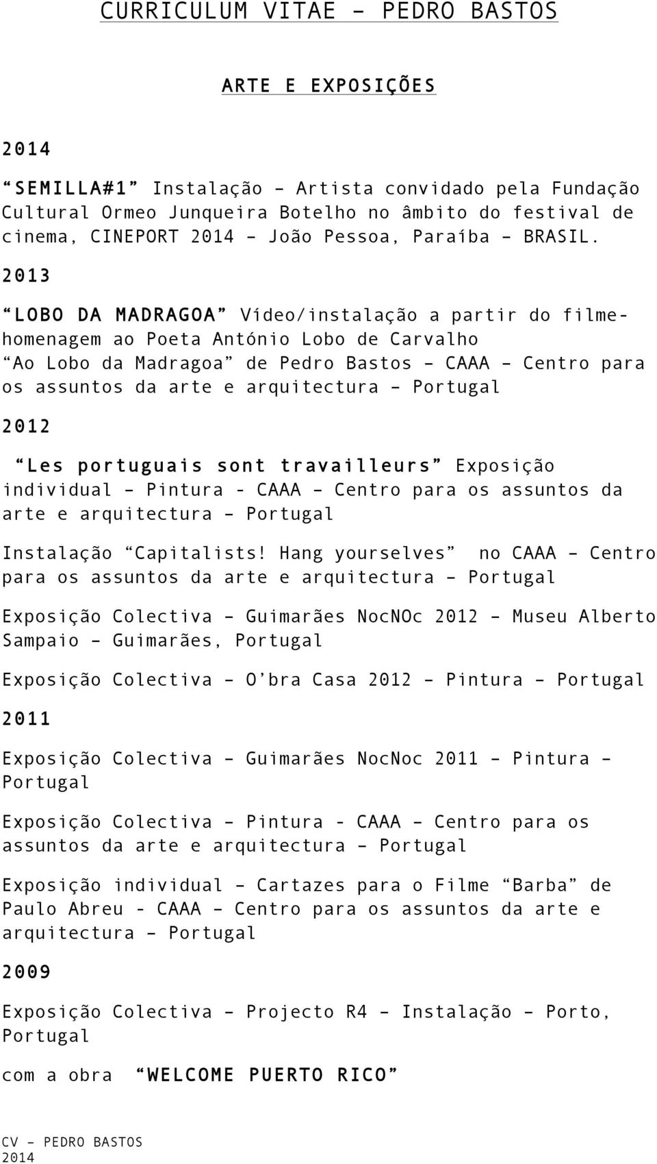 2012 Les portuguais sont travailleurs Exposição individual Pintura - CAAA Centro para os assuntos da arte e arquitectura Portugal Instalação Capitalists!
