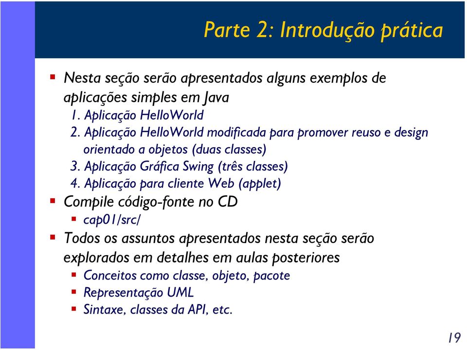 Aplicação Gráfica Swing (três classes) 4.