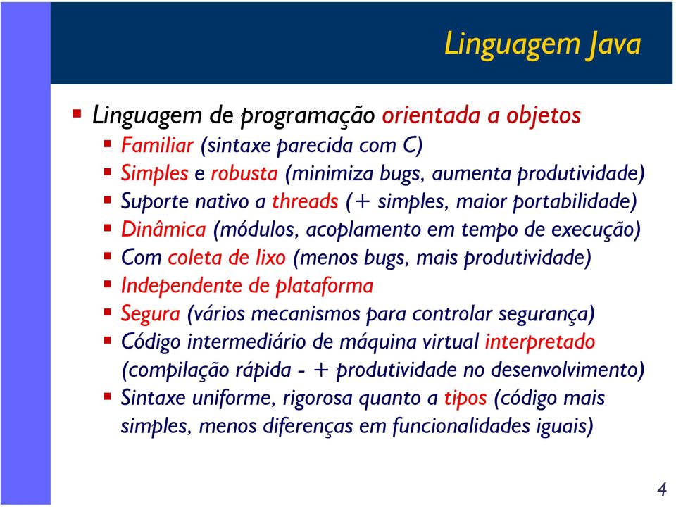 produtividade) Independente de plataforma Segura (vários mecanismos para controlar segurança) Código intermediário de máquina virtual interpretado