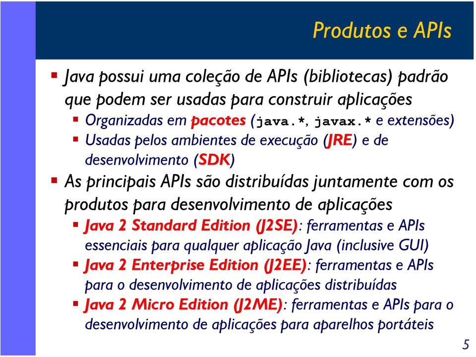 desenvolvimento de aplicações Java 2 Standard Edition (J2SE): ferramentas e APIs essenciais para qualquer aplicação Java (inclusive GUI) Java 2 Enterprise Edition