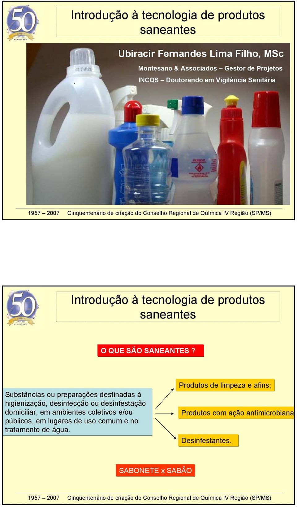 Substâncias ou preparações destinadas à higienização, desinfecção ou desinfestação domiciliar, em