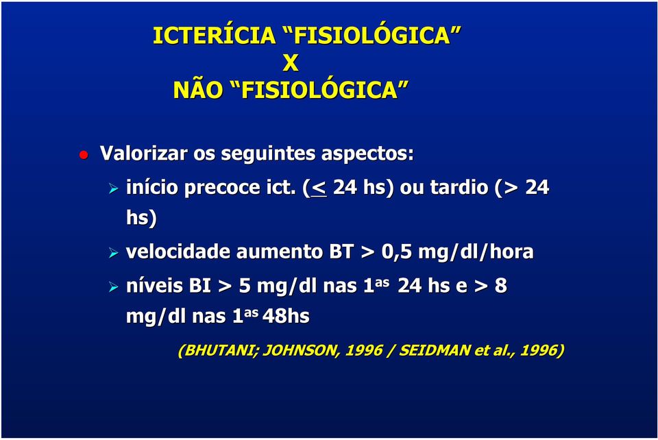 . (<( 24 hs) ou tardio (> 24 hs) velocidade aumento BT > 0,5