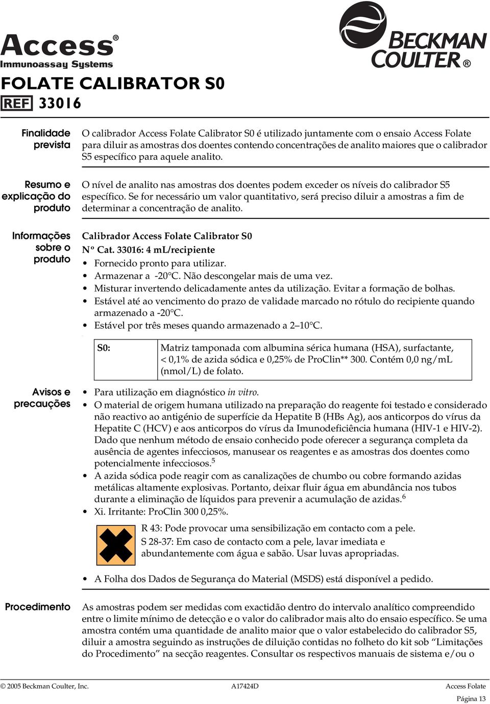 O nível de analito nas amostras dos doentes podem exceder os níveis do calibrador S5 específico.