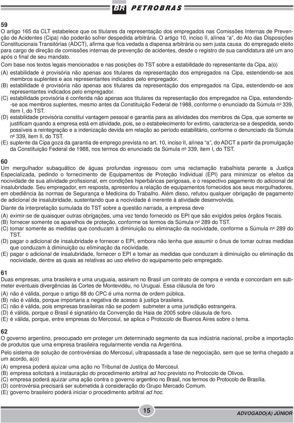 de comissões internas de prevenção de acidentes, desde o registro de sua candidatura até um ano após o final de seu mandato.