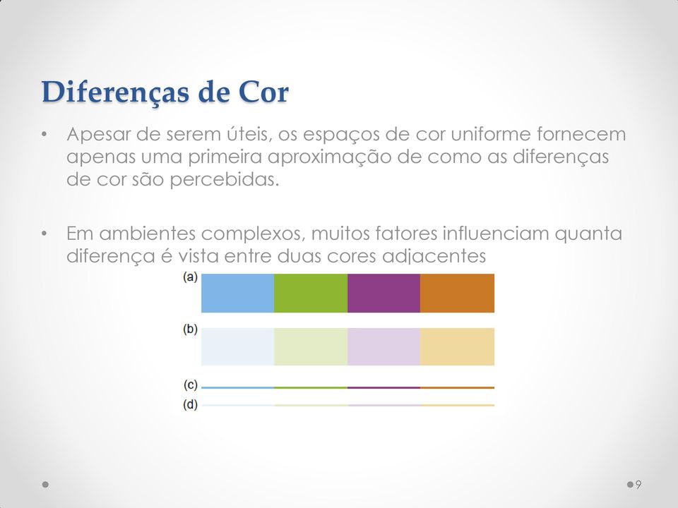 diferenças de cor são percebidas.