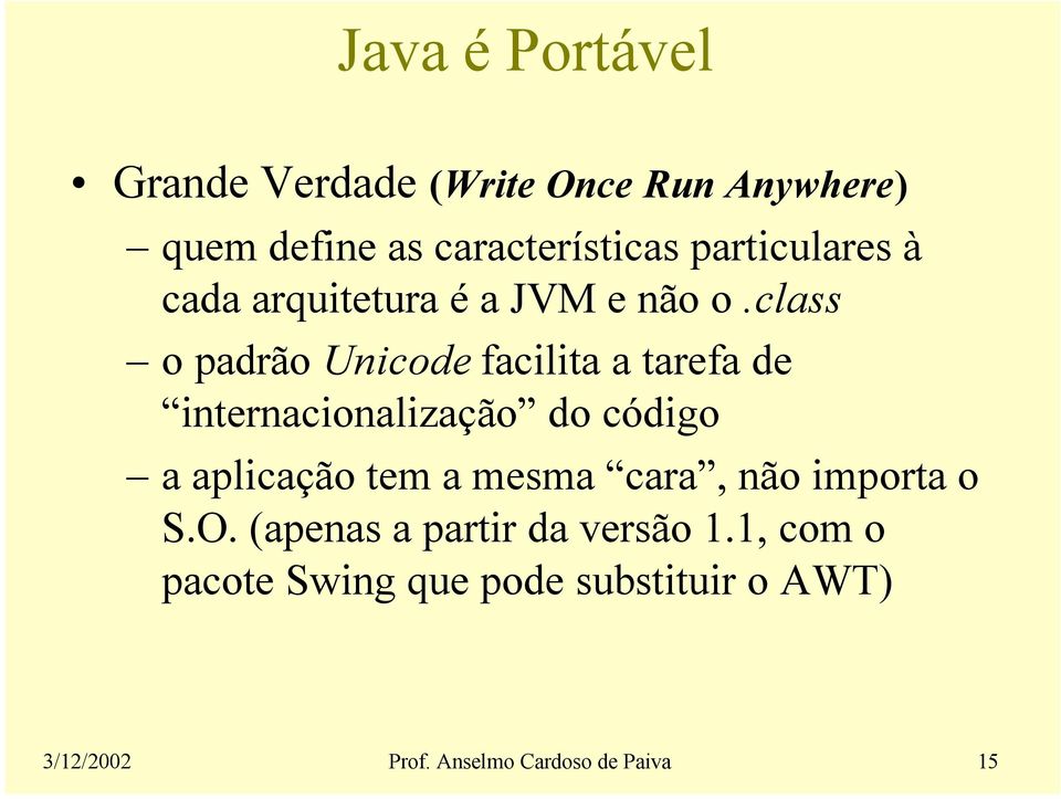 class o padrão Unicode facilita a tarefa de internacionalização do código a aplicação tem a