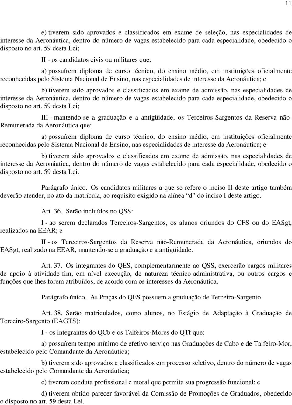 59 desta Lei; II - os candidatos civis ou militares que: a) possuírem diploma de curso técnico, do ensino médio, em instituições oficialmente reconhecidas pelo Sistema Nacional de Ensino, nas