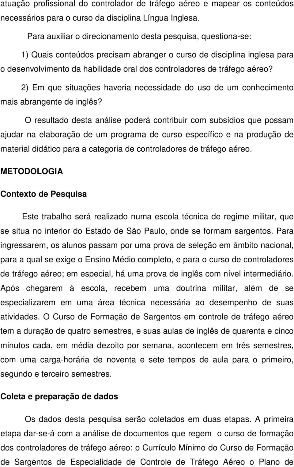 aéreo? 2) Em que situações haveria necessidade do uso de um conhecimento mais abrangente de inglês?