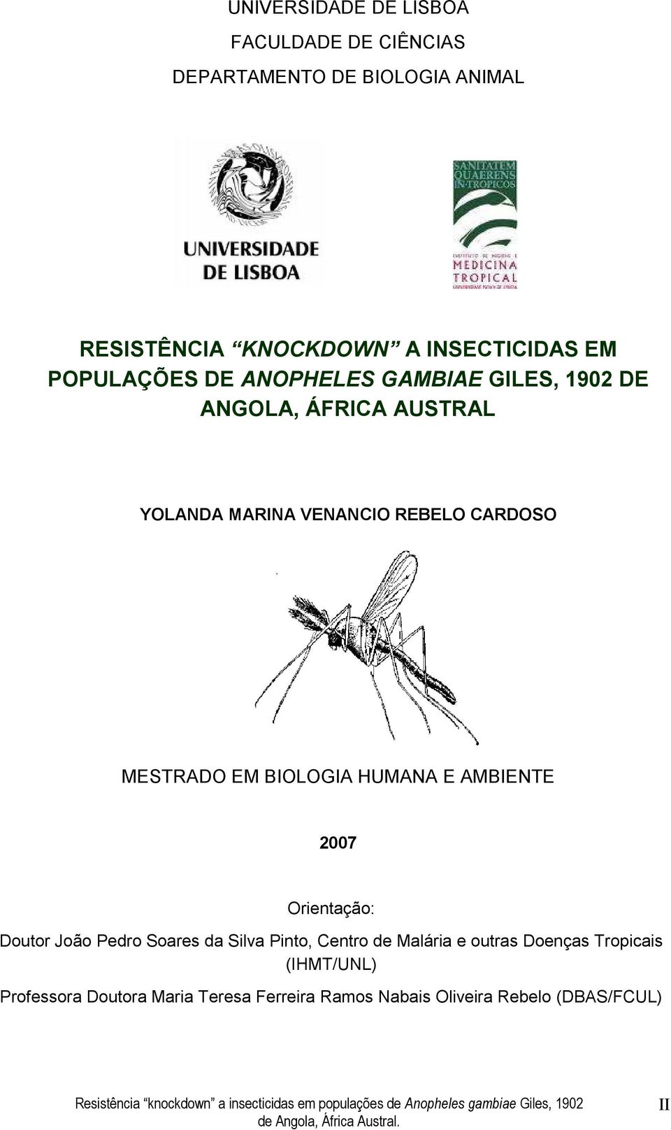 MESTRADO EM BIOLOGIA HUMANA E AMBIENTE 2007 Orientação: Doutor João Pedro Soares da Silva Pinto, Centro de Malária